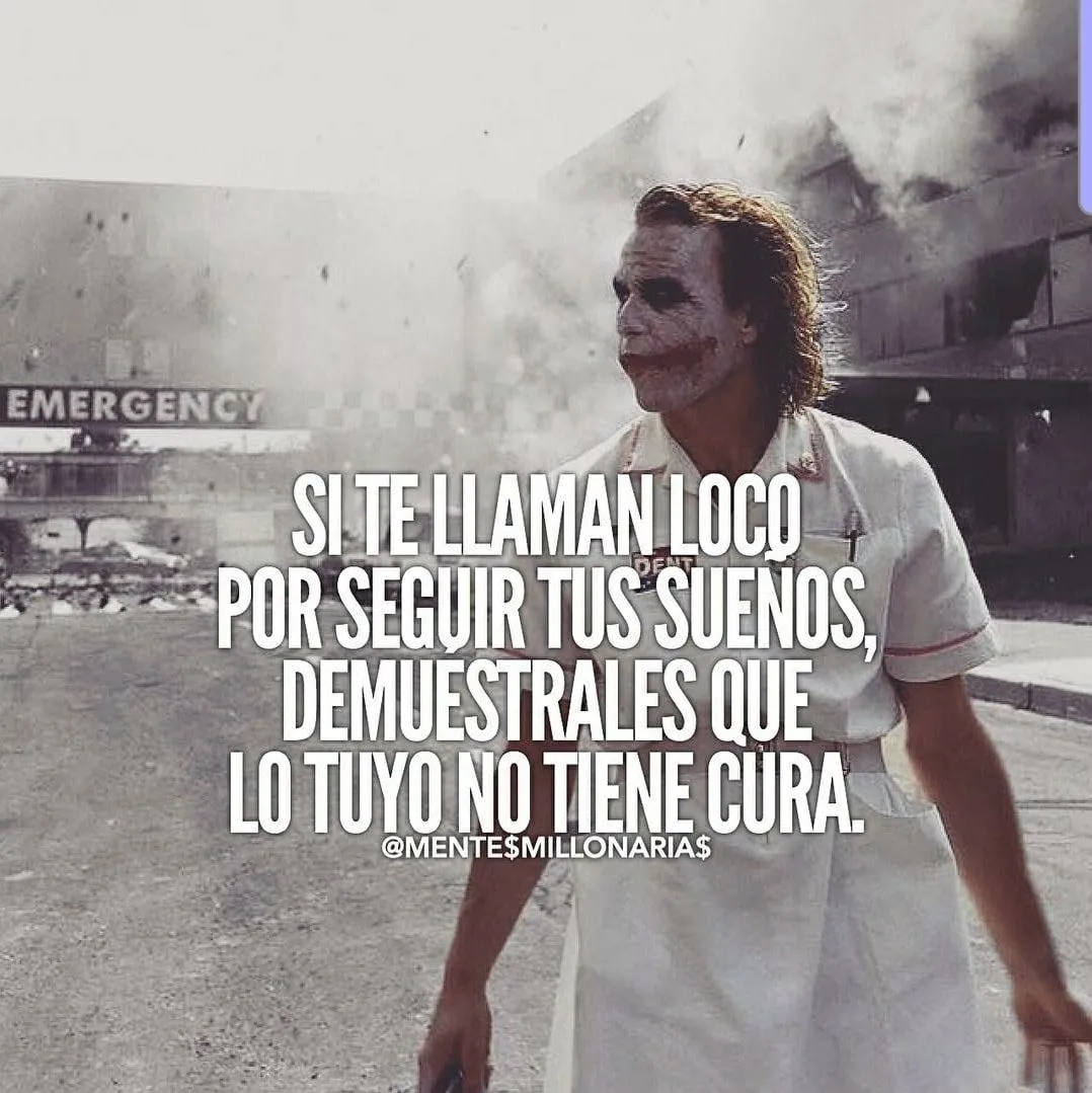 Si te llaman loco por seguir tus sueños, demuéstrales que lo tuyo no tiene cura.