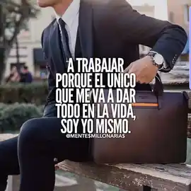 a_trabajar_porque_el_unico_que_me_va_a_dar_todo_en_la_vida_soy_yo_mismo