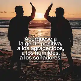 acerquese_a_la_gente_positiva_a_los_agradecidos_a_los_humildes_a_los_sonadores