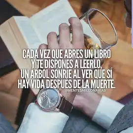 cada_vez_que_abres_un_libro_y_te_dispones_a_leerlo_un_arbol_sonrie_al_ver_que_si_hay_vida_despues_de_la_muerte