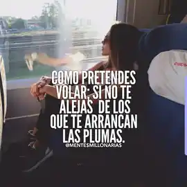 como_pretendes_volar_si_no_te_alejas_de_los_que_te_arrancan_las_plumas