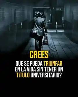 crees_que_se_pueda_triunfar_en_la_vida_sin_tener_un_titulo_universitario