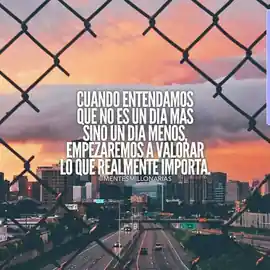 cuando_entendamos_que_no_es_un_dia_mas_sino_un_dia_menos_empezaremos_a_valorar_lo_que_realmente_importa