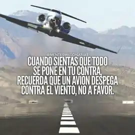 cuando_sientas_que_todo_se_pone_en_tu_contra_recuerda_que_un_avion_despega_contra_el_viento_no_a_favor