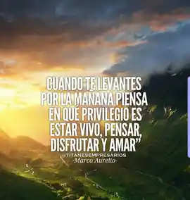 cuando_te_levantes_por_la_manana_piensa_en_que_privilegio_es_estar_vivo_pensar_disfrutar_y_amar