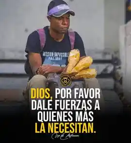 dios_por_favor_dale_fuerzas_a_quienes_mas_la_necesitan