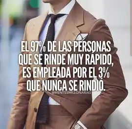 el_97_de_las_personas_que_se_rinde_muy_rapido_es_empleada_por_el_3_que_nunca_se_rindio
