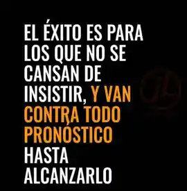 el_exito_es_para_los_que_no_se_cansan_de_insistir_y_van_contra_todo_pronostico_hasta_alcanzarlo
