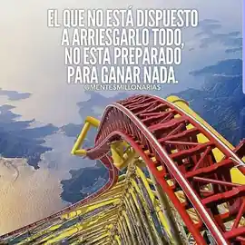 el_que_no_esta_dispuesto_a_arriesgarlo_todo_no_esta_preparado_para_ganar_nada