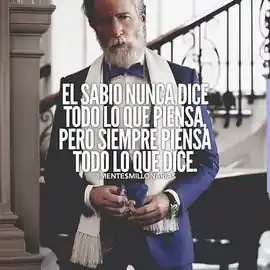 el_sabio_nunca_dice_todo_lo_que_piensa_pero_siempre_piensa_todo_lo_que_dice