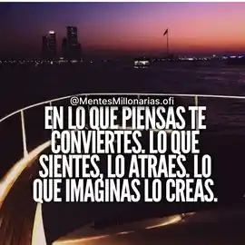 en_lo_que_piensas_te_conviertes_lo_que_sientes_lo_atraes_lo_que_imaginas_lo_creas