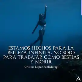 estamos_hechos_para_la_belleza_infinita_no_solo_para_trabajar_como_bestias_y_morir