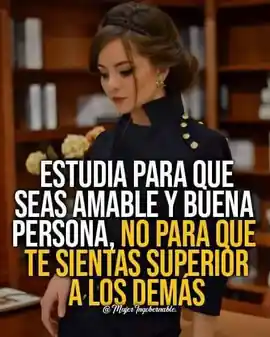 estudia_para_que_seas_amable_y_buena_persona_no_para_que_te_sientas_superior_a_los_demas