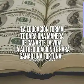 la_educacion_formal_te_dara_una_manera_de_ganarte_la_vida_la_autoeducacion_te_hara_ganar_una_fortuna