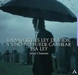 la_muerte_es_ley_de_vida_y_uno_no_puede_cambiar_esa_ley
