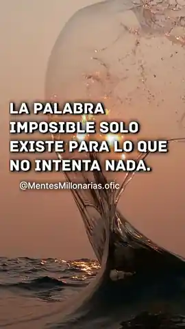 la_palabra_imposible_solo_existe_para_lo_que_no_intenta_nada