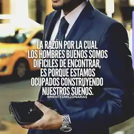 la_razon_por_la_cual_los_hombres_buenos_somos_dificiles_de_encontrar_es_porque_estamos_ocupados_construyendo_nuestros_suenos