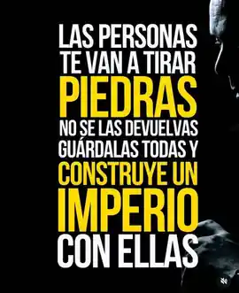 las_personas_te_van_a_tirar_piedras_no_se_las_devuelvas_guardalas_todas_y_construye_un_imperio_con_ellas