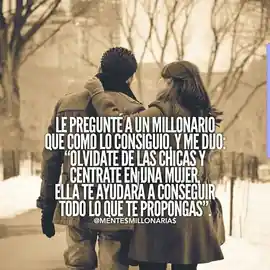 le_pregunte_a_un_millonario_que_como_lo_consiguio_y_me_dijo_olvidate_de_las_chicas_y_centrate_en_una_mujer_ella_te_ayudara_a_conseguir_todo_lo_que_te_propongas
