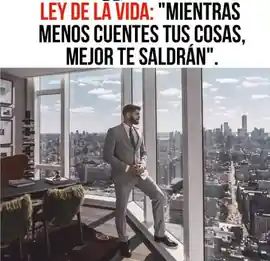 ley_de_la_vida_mientras_menos_cuentes_tus_cosas_mejor_te_saldran