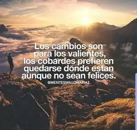 los_cambios_son_para_los_valientes_los_cobardes_prefieren_quedarse_donde_estan_aunque_no_sean_felices