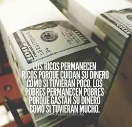 los_ricos_permanecen_ricos_porque_cuidan_su_dinero_como_si_tuvieran_poco_los_pobres_permanecen_pobres_porque_gastan_su_dinero_como_si_tuvieran_mucho