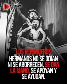 los_verdaderos_hermanos_no_se_odian_ni_se_aborrecen_se_dan_la_mano_se_apoyan_y_se_ayudan