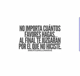 no_importa_cuantos_favores_hagas_al_final_te_juzgaran_por_el_que_no_hiciste
