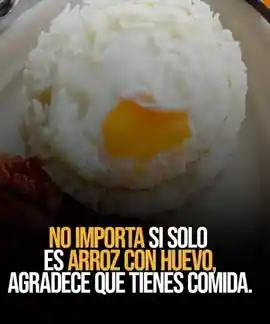 no_importa_si_solo_es_arroz_con_huevo_agradece_que_tienes_comida