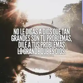 no_le_digas_a_dios_que_tan_grandes_son_tus_problemas_dile_a_tus_problemas_lo_grande_que_es_dios