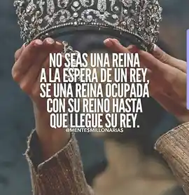 no_seas_una_reina_a_la_espera_de_un_rey_se_una_reina_ocupada_con_su_reino_hasta_que_llegue_su_rey