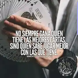 no_siempre_gana_quien_tiene_las_mejores_cartas_sino_quien_sabe_jugar_mejor_con_las_que_tiene