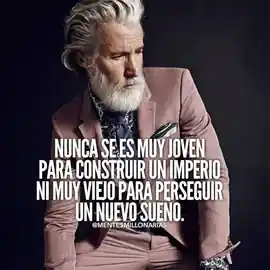 nunca_se_es_muy_joven_para_construir_un_imperio_ni_muy_viejo_para_perseguir_un_nuevo_sueno