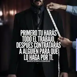 primero_tu_haras_todo_el_trabajo_despues_contrataras_a_alguien_para_que_lo_haga_por_ti