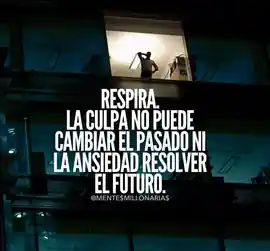 respira_la_culpa_no_puede_cambiar_el_pasado_ni_la_ansiedad_resolver_el_futuro
