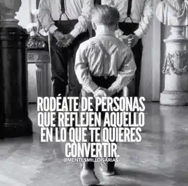 rodeate_de_personas_que_reflejen_aquello_en_lo_que_te_quieres_convertir