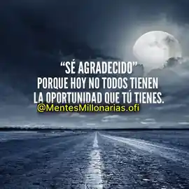 se_agradecido_porque_hoy_no_todos_tienen_la_oportunidad_que_tu_tienes