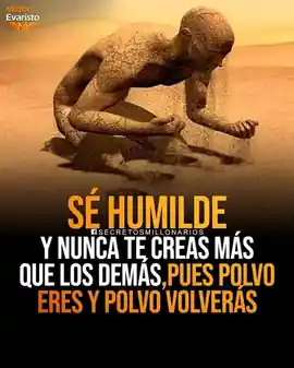 se_humilde_y_nunca_te_creas_mas_que_los_demas_pues_polvo_eres_y_polvo_volveras