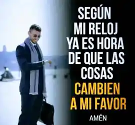 segun_mi_reloj_ya_es_hora_de_que_las_cosas_cambien_a_mi_favor