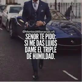 senor_te_pido_si_me_das_lujos_dame_el_triple_de_humildad