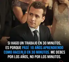 si_hago_un_trabajo_en_30_minutos_es_porque_pase_10_anos_aprendiendo_como_hacerlo_en_30_minutos_me_debes_por_los_anos_no_por_los_minutos