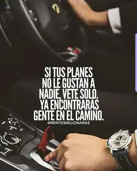 si_tus_planes_no_le_gustan_a_nadie_vete_solo_ya_encontraras_gente_en_el_camino_1