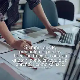 siempre_que_te_pregunten_si_puedes_hacer_un_trabajo_contesta_que_si_y_ponte_enseguida_a_aprender_como_se_hace
