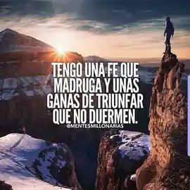 tengo_una_fe_que_madruga_y_unas_ganas_de_triunfar_que_no_duermen