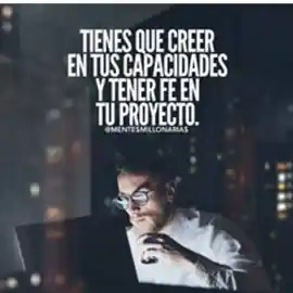 tienes_que_creer_en_tus_capacidades_y_tener_fe_en_tu_proyecto