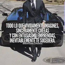todo_lo_que_vividamente_imagines_sinceramente_creas_y_con_entusiasmo_emprendas_inevitablemente_te_sucedera