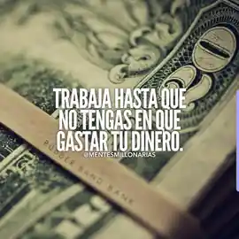 trabaja_hasta_que_no_tengas_en_que_gastar_tu_dinero