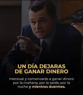 un_dia_dejaras_de_ganar_dinero_mensual_y_comenzaras_a_ganar_dinero_por_la_manana_por_la_tarde_por_la_noche_y_mientras_duermes