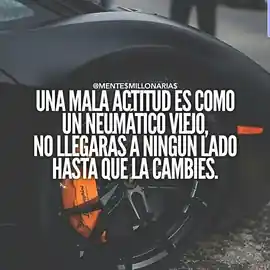 una_mala_actitud_es_como_un_neumatico_viejo_no_llegaras_a_ningun_lado_hasta_que_la_cambies