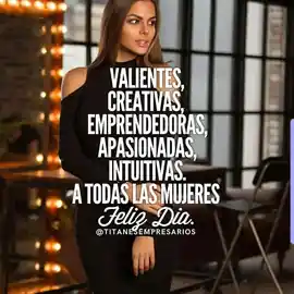 valientes_creativas_emprendedoras_apasionadas_intuitivas_a_todas_las_mujeres_feliz_dia